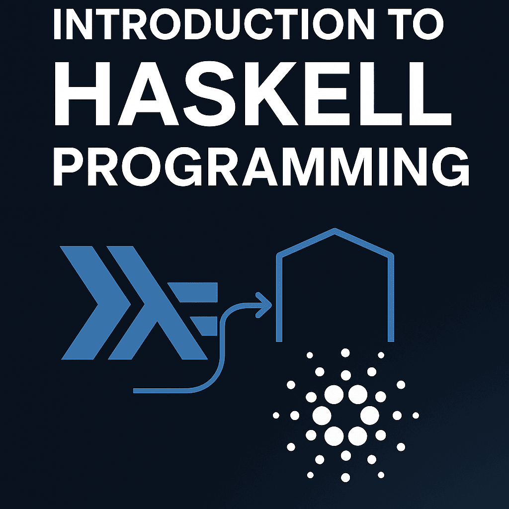 Introduction to Haskell Programming with a Gateway to Cardano Plutus,